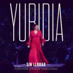 Yuridia estrena “Sin Llorar” En Vivo