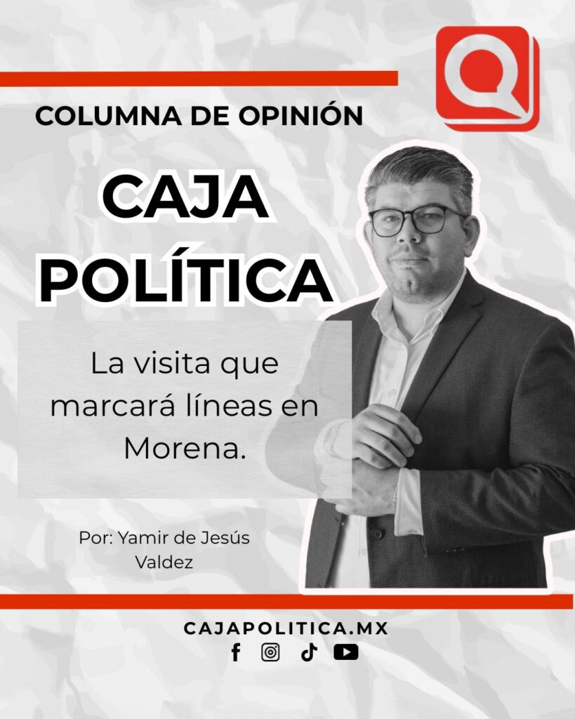 CAJA POLÍTICA| La visita que marcará líneas en Morena.