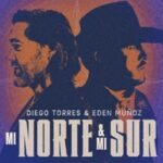 Diego Torres y Edén Muñoz juntos con el tema “Mi Norte & Mi Sur”