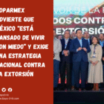 Coparmex advierte que México “está cansado de vivir con miedo” y exige una estrategia nacional contra la extorsión