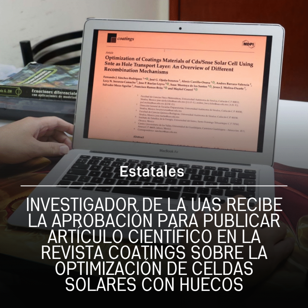 Investigador de la UAS recibe la aprobación para publicar artículo científico en la revista Coatings sobre la optimización de celdas solares con huecos