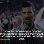 Djokovic sorprende con su pronóstico: México y Portugal llegarán a la Final del Mundial 2026