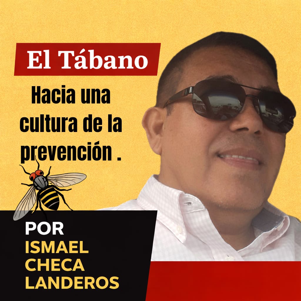 Hacia una cultura de la prevención…..EL TÁBANOPor Ismael Checa Landeros.