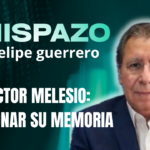 HÉCTOR MELESIO: TRAICIONAR SU MEMORIA CHISPAZO/ Felipe Guerrero Bojórquez 