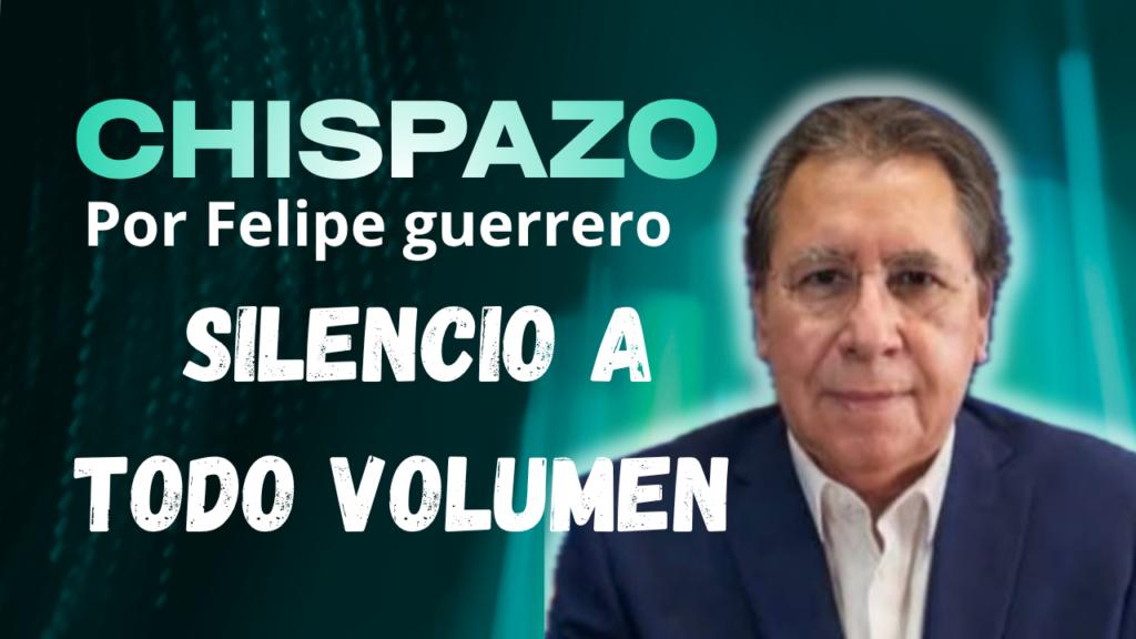 SILENCIO A TODO VOLUMEN CHISPAZO/Felipe Guerrero Bojórquez