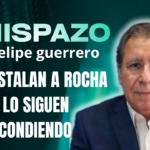 CHISPAZO/ Felipe Guerrero Bojórquez  … O REINSTALAN A ROCHA O LO SIGUEN ESCONDIENDO 