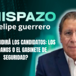 CHISPAZO / Felipe Guerrero Bojórquez ¿QUIÉN DECIDIRÁ LOS CANDIDATOS: LOS CIUDADANOS O EL GABINETE DE SEGURIDAD?