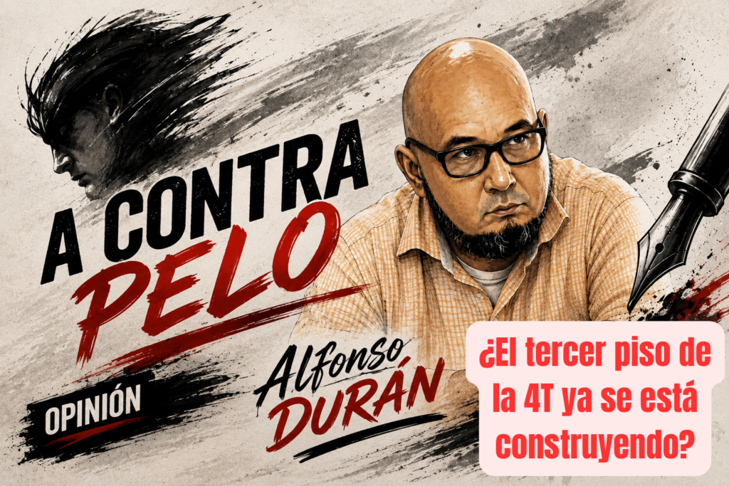 ¿El tercer piso de la 4T ya se está construyendo? … Por Jesús Alfonso Durán