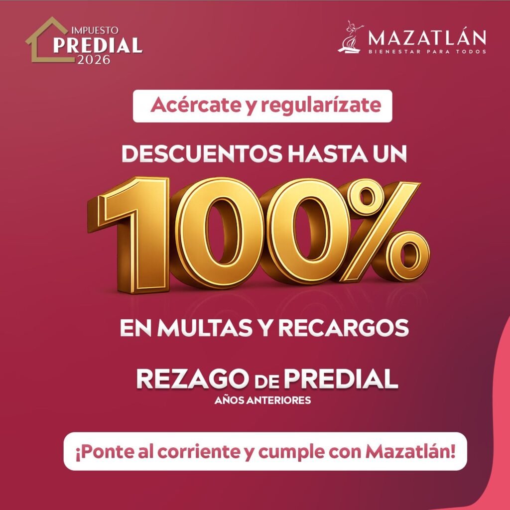 ¡Ponte al corriente! Gobierno de Mazatlán ofrece hasta 100% de descuento en multas y recargos del Predial